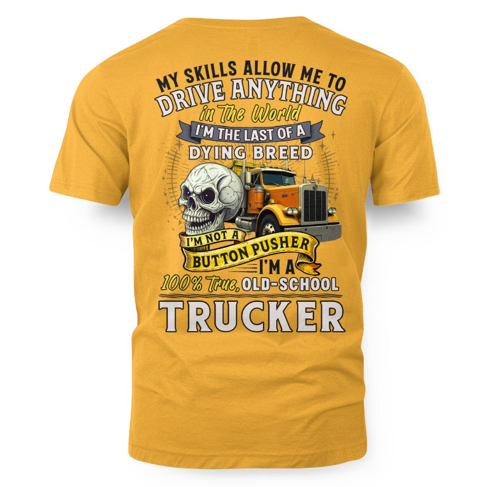 My Skills Allow Me to Drive Anything I'm a 100% True Old School Trucker 7