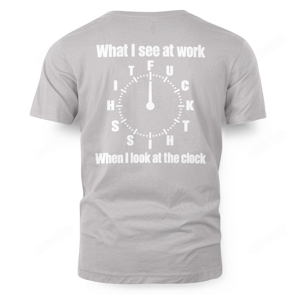 What I see at work TFU C K T Lens When I look at the clock H S