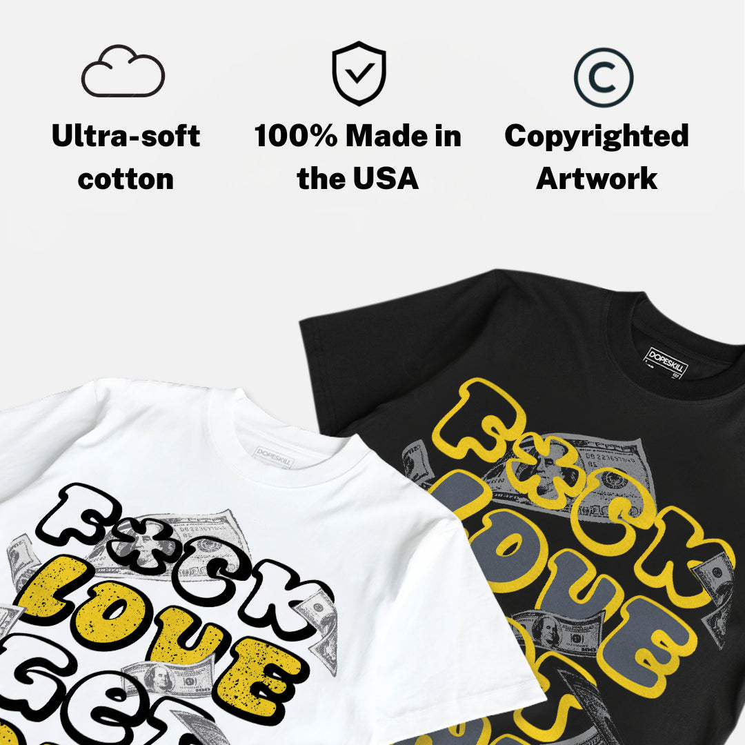 Tour Yellow 4s DopeSkill T-Shirt F#ck Love Get Money Graphic