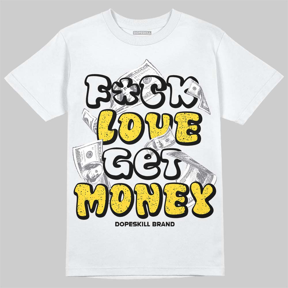 Tour Yellow 4s DopeSkill T-Shirt F#ck Love Get Money Graphic