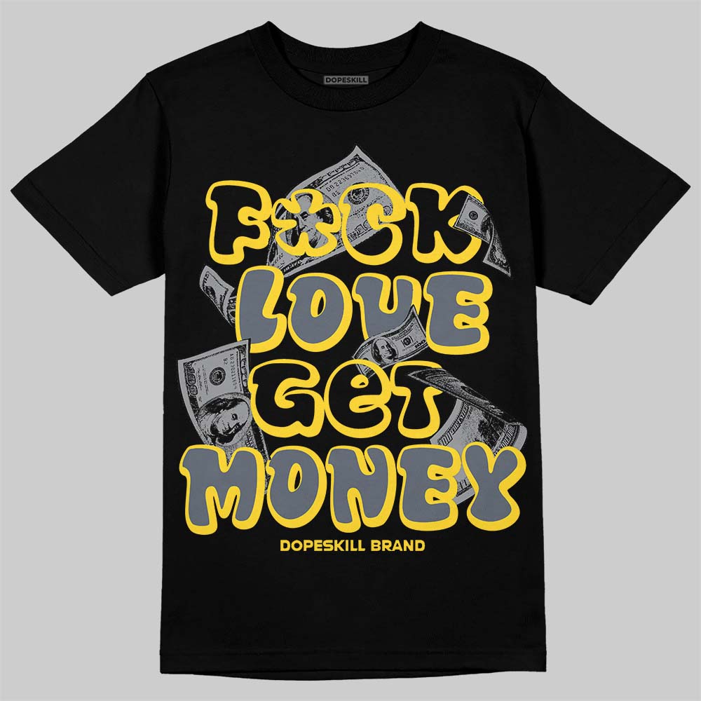 Tour Yellow 4s DopeSkill T-Shirt F#ck Love Get Money Graphic