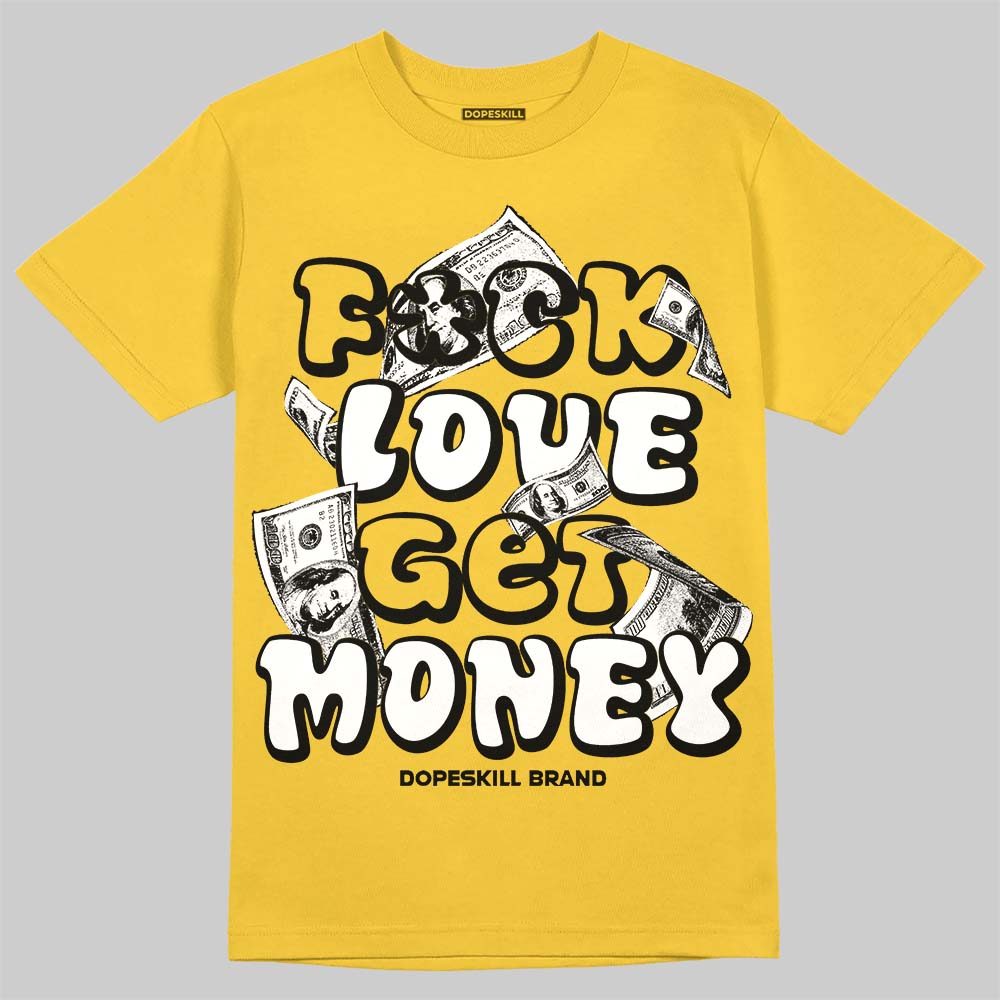 Tour Yellow 4s DopeSkill T-Shirt F#ck Love Get Money Graphic