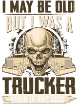 I may be Old But I Was a Trucker When it was cool 6