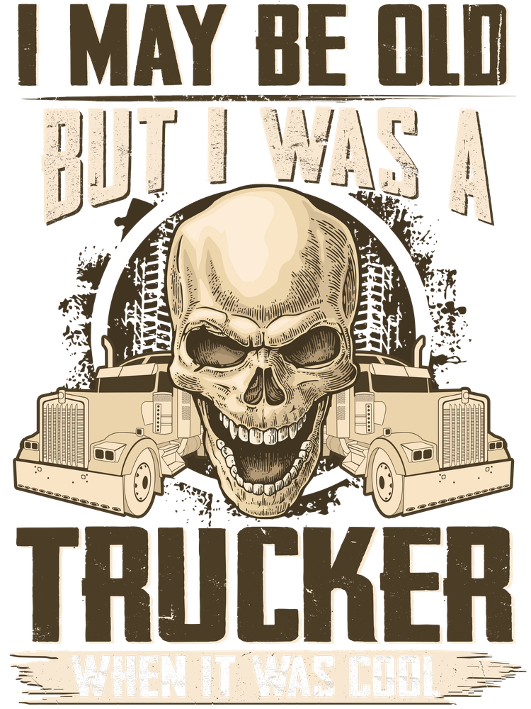 I may be Old But I Was a Trucker When it was cool 6
