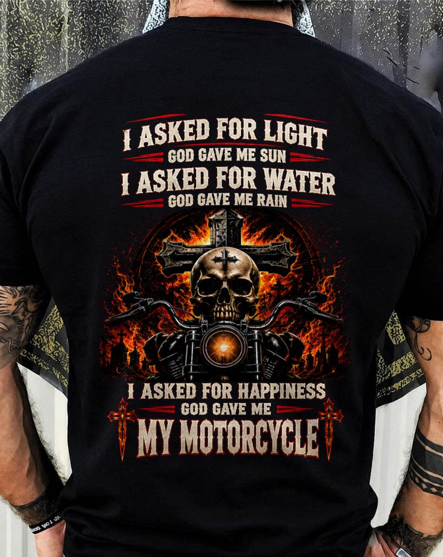 I ASKED FOR LIGHT GOD GAVE ME SUN, I ASKED FOR JOY GOD GAVE ME MY MOTORCYCLE