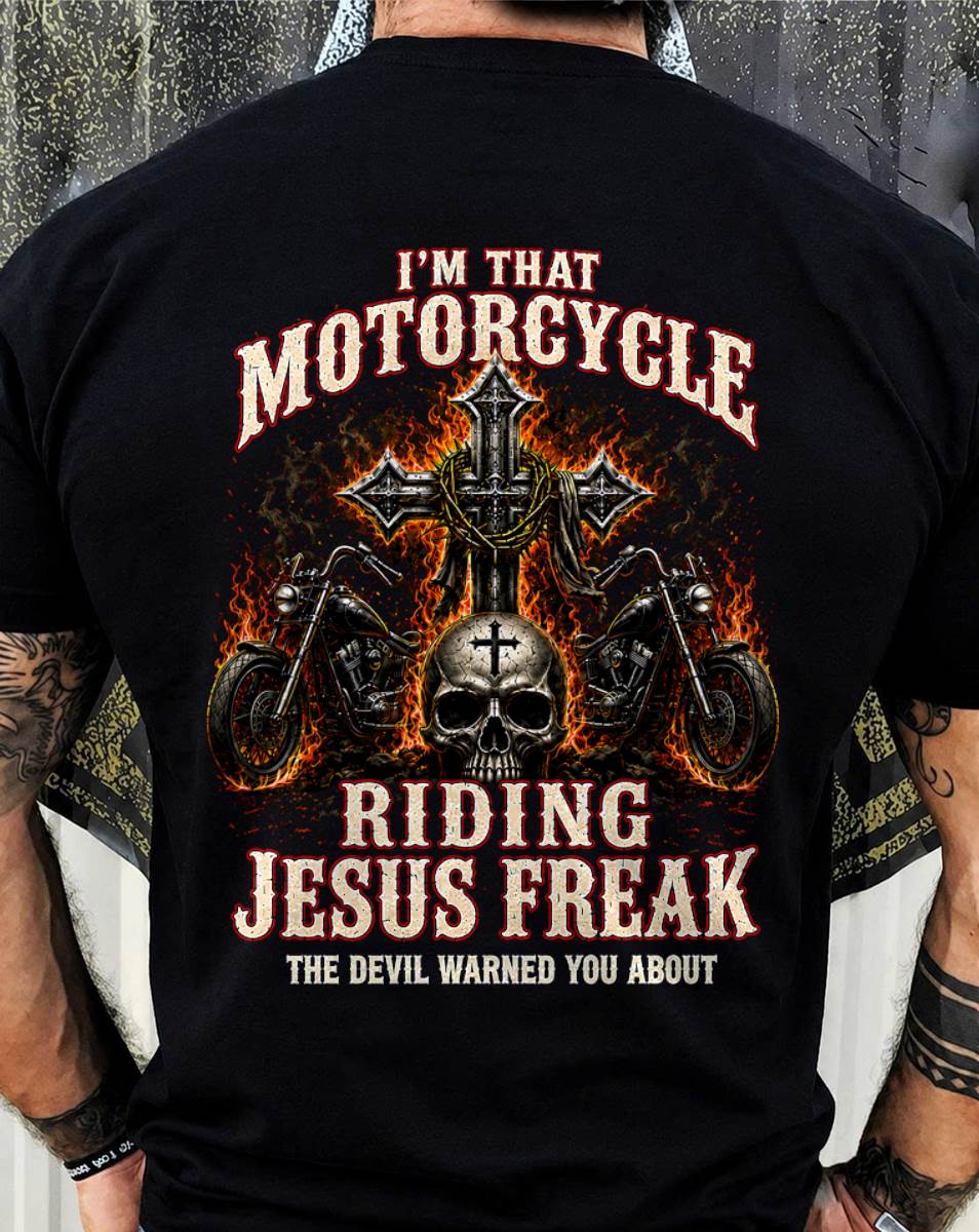 I’M THAT MOTORCYCLE RIDING JESUS FREAK THE DEVIL WARNED YOU ABOUT