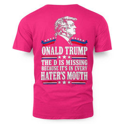 ONALD TRUMP THE D IS MISSING BECAUSE IT'S IN EVERY HATER'S MOUTH 9
