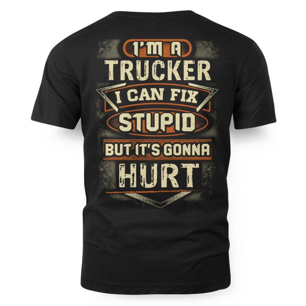 I'm a Trucker I Can Fix Stupid But It's Gonna Hurt Funny Trucker