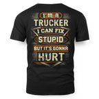 I'm a Trucker I Can Fix Stupid But It's Gonna Hurt Funny Trucker