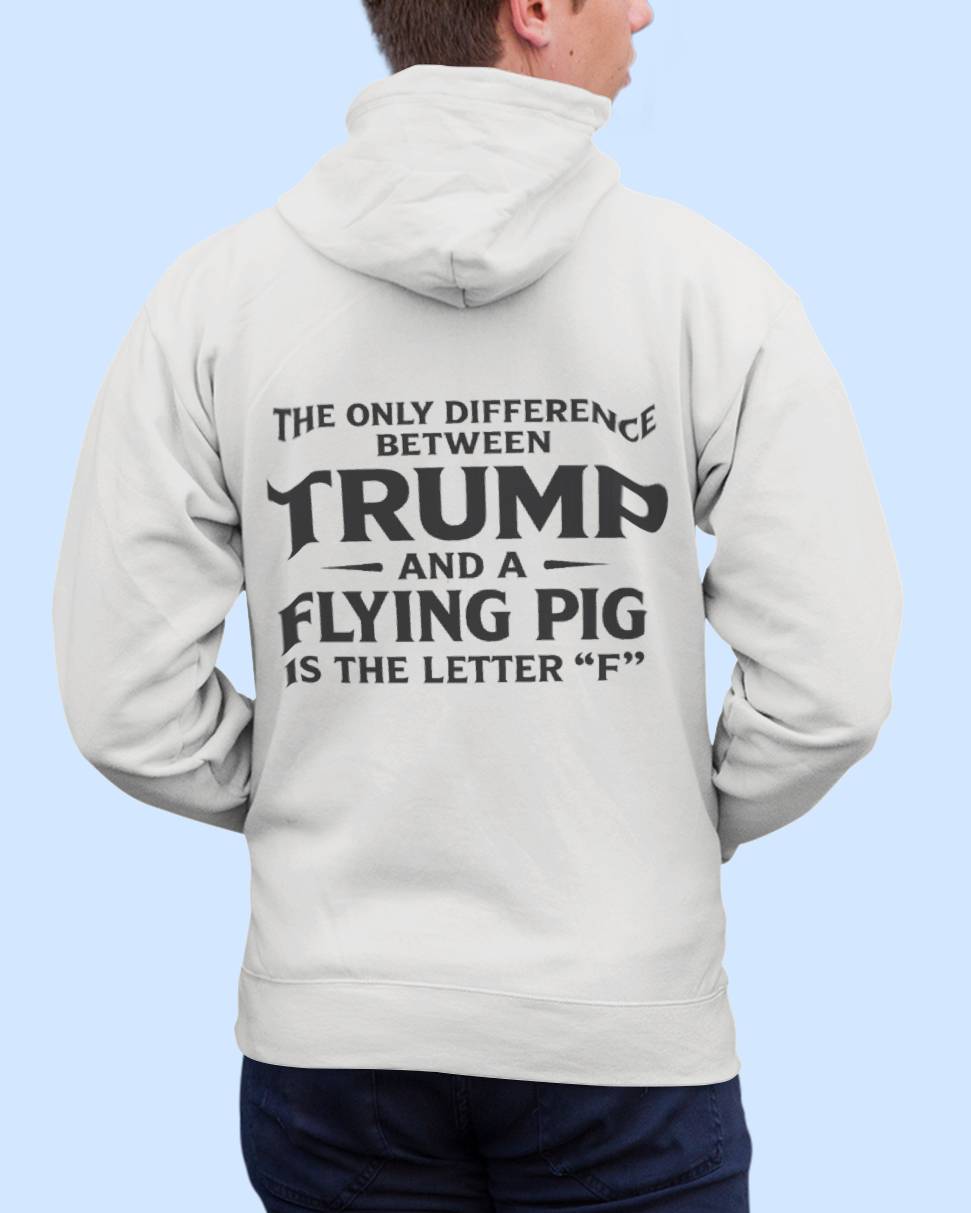 The Only Difference Between Trump And A Flying Pig Is The Letter "F" 7
