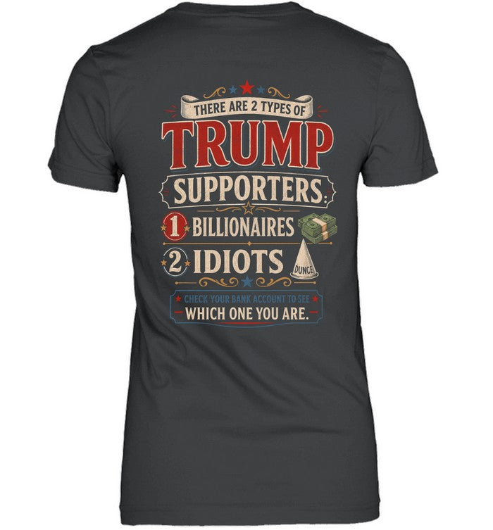 THERE ARE 2 TYPES OF TRUMP SUPPORTERS 1 BILLIONAIRES 2 IDIOTS G01 1900 12 WHICH ONE YOU ARE 2