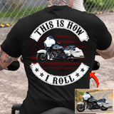 This Is How I Roll - Personalized Upload Vehicle Photo For Biker New
