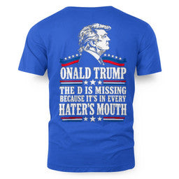 ONALD TRUMP THE D IS MISSING BECAUSE IT'S IN EVERY HATER'S MOUTH 7