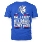ONALD TRUMP THE D IS MISSING BECAUSE IT'S IN EVERY HATER'S MOUTH 7
