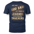 And Then God Said Let There Be Legends So He Created Truckers 5