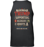 THERE ARE 2 TYPES OF TRUMP SUPPORTERS 1 BILLIONAIRES 2 IDIOTS G01 1900 12 WHICH ONE YOU ARE 3