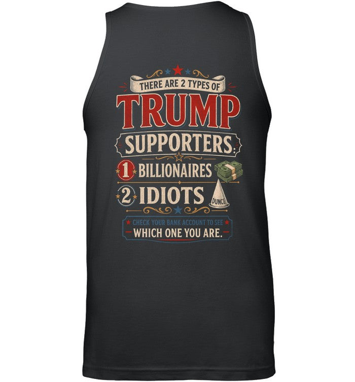 THERE ARE 2 TYPES OF TRUMP SUPPORTERS 1 BILLIONAIRES 2 IDIOTS G01 1900 12 WHICH ONE YOU ARE 3
