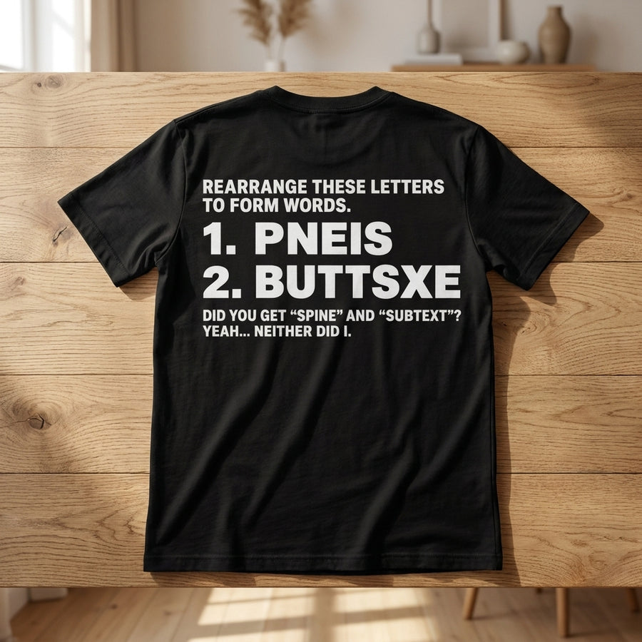 REARRANGE THESE LETTERS TO FORM WORDS 1 PNEIS 2 BUTTSXE DID YOU GET SPINE AND SUBTEXT YEAH NEITHER DID I 2