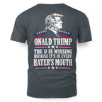 ONALD TRUMP THE D IS MISSING BECAUSE IT'S IN EVERY HATER'S MOUTH 4
