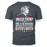 ONALD TRUMP THE D IS MISSING BECAUSE IT'S IN EVERY HATER'S MOUTH 4