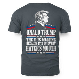 ONALD TRUMP THE D IS MISSING BECAUSE IT'S IN EVERY HATER'S MOUTH 4