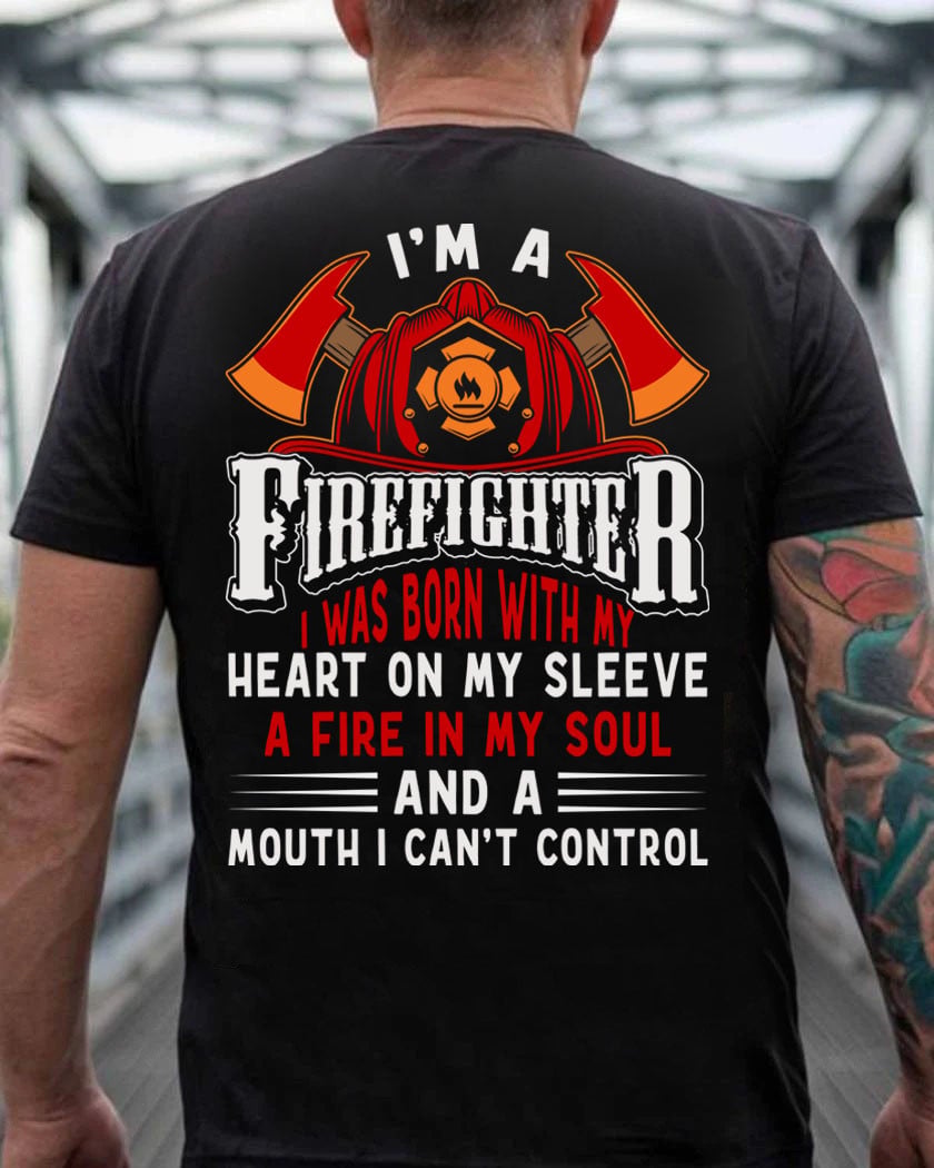 I’m A Firefighter I Was Born With My Heart