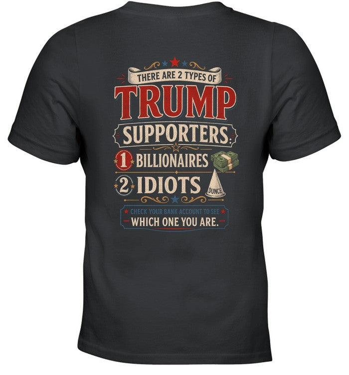 THERE ARE 2 TYPES OF TRUMP SUPPORTERS 1 BILLIONAIRES 2 IDIOTS G01 1900 12 WHICH ONE YOU ARE 6