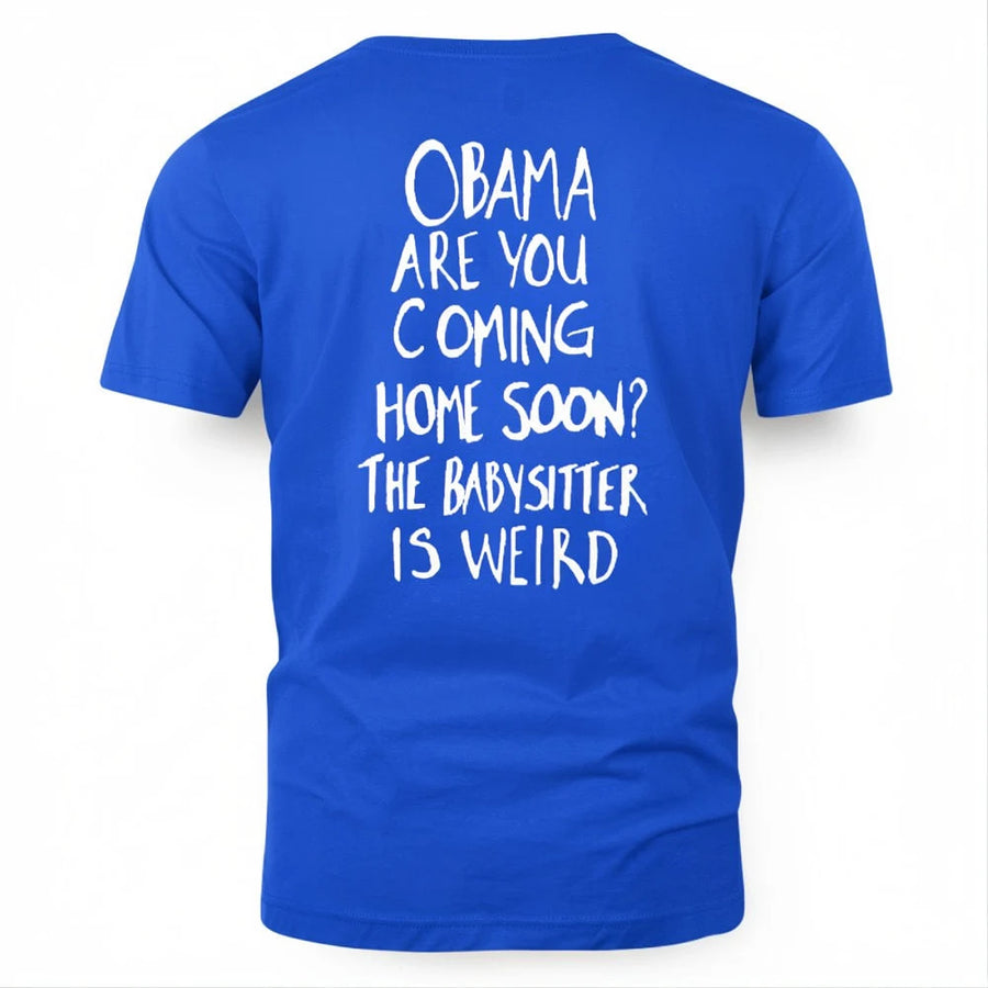 OBAMA ARE YOU COMING HOME SOON? THE BABYSITTER IS WEIRD - FREE SHIP 7
