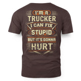 I'm a Trucker I Can Fix Stupid But It's Gonna Hurt Funny Trucker 3