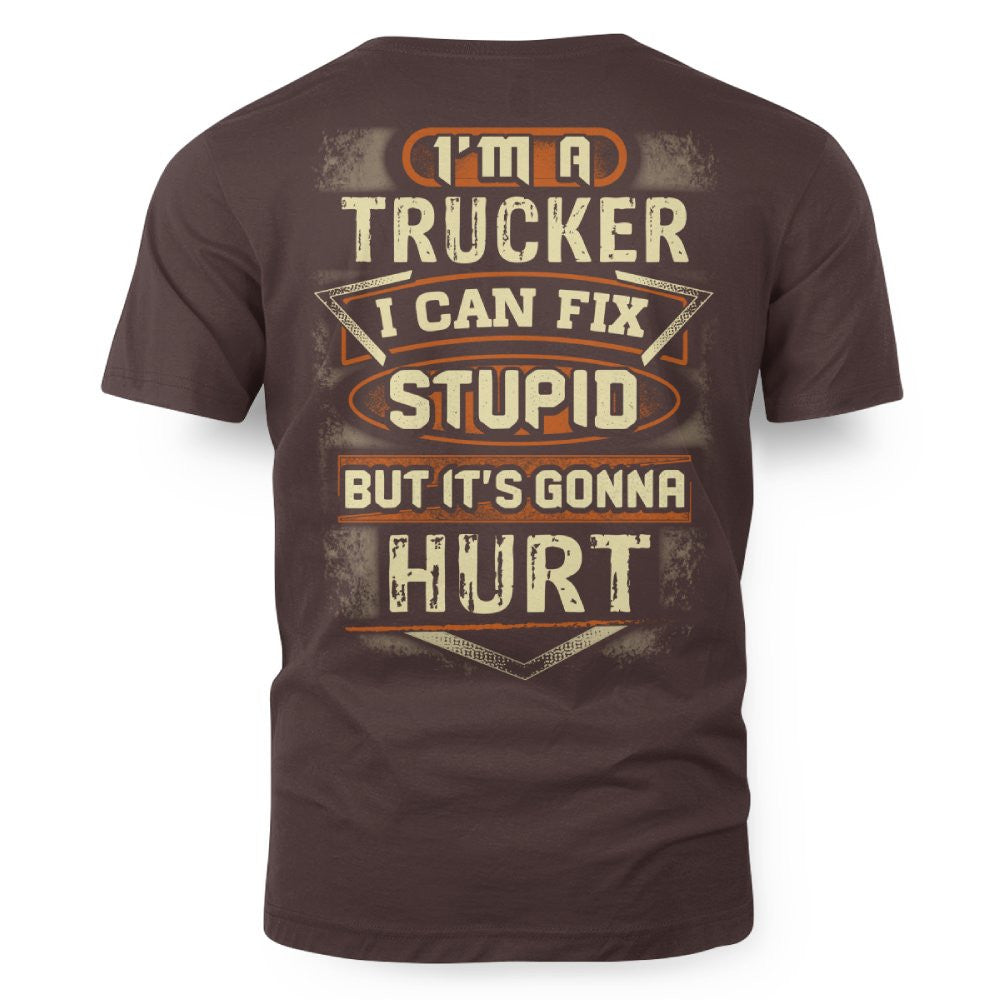 I'm a Trucker I Can Fix Stupid But It's Gonna Hurt Funny Trucker 3