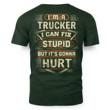 I'm a Trucker I Can Fix Stupid But It's Gonna Hurt Funny Trucker 9
