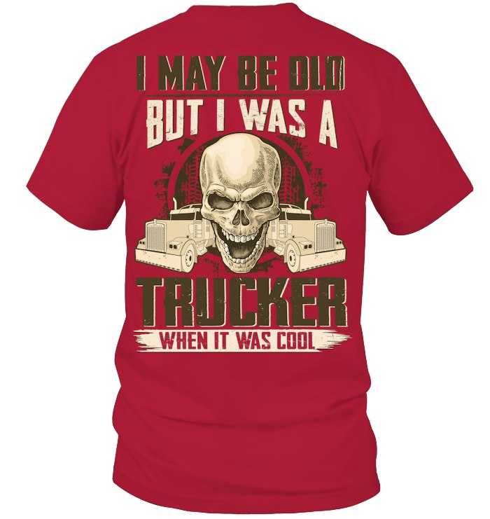 I may be Old But I Was a Trucker When it was cool 5