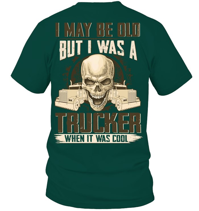 I may be Old But I Was a Trucker When it was cool 4