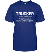 Trucker - a person who drives shit you can't 5