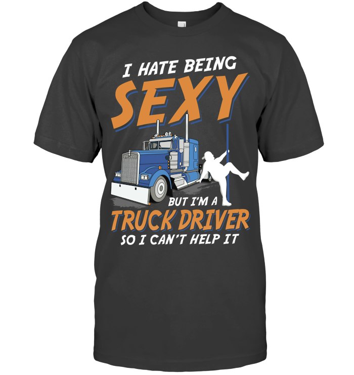 I Hate being Sexy But I'm a Truck Driver so i can't help it 3