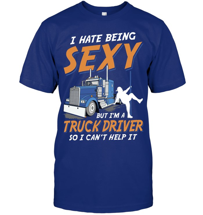 I Hate being Sexy But I'm a Truck Driver so i can't help it 5