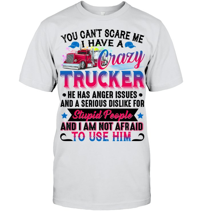 YOU CANT SCARE ME - I HAVE A CRAZY TRUCKER
