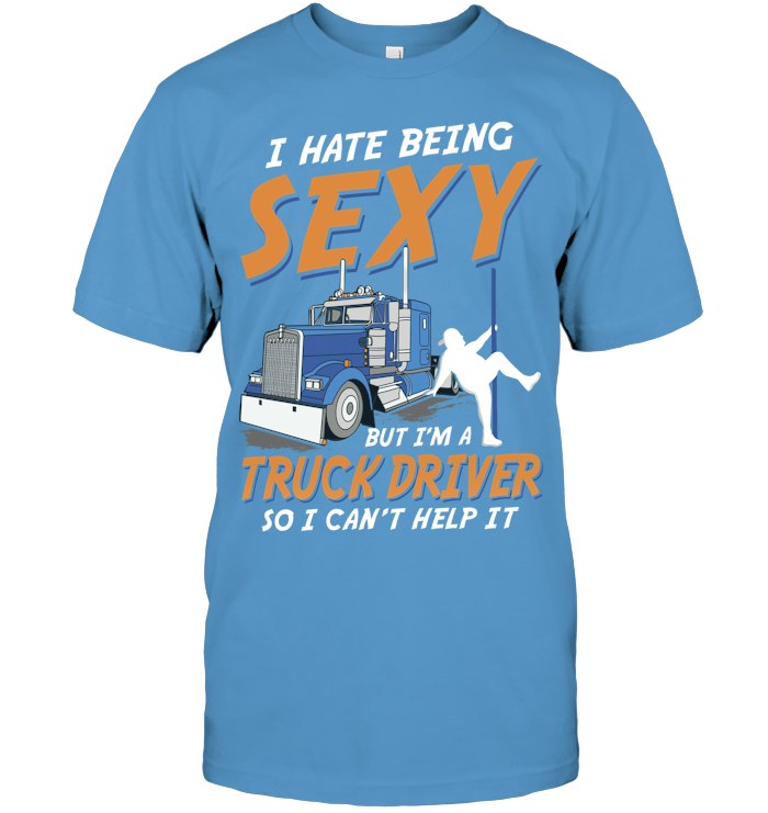 I Hate being Sexy But I'm a Truck Driver so i can't help it 2