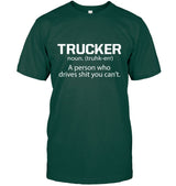 Trucker - a person who drives shit you can't 4