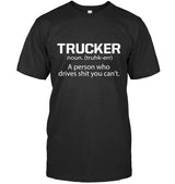 Trucker - a person who drives shit you can't