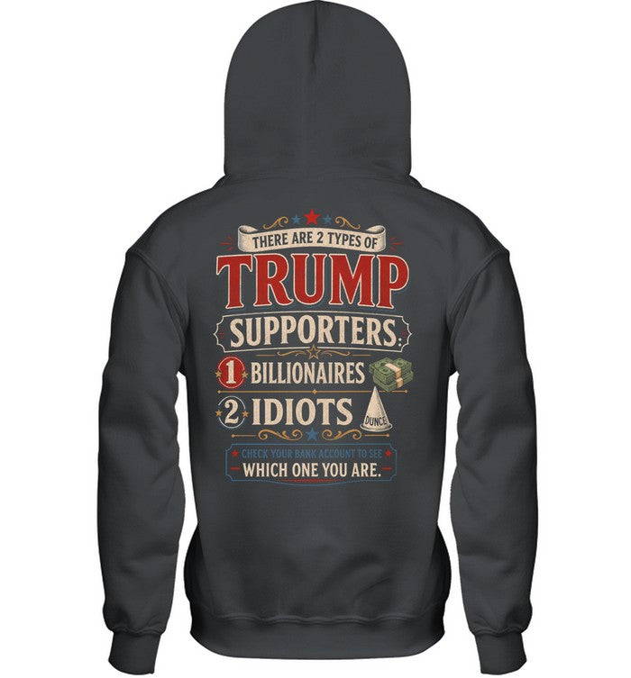 THERE ARE 2 TYPES OF TRUMP SUPPORTERS 1 BILLIONAIRES 2 IDIOTS G01 1900 12 WHICH ONE YOU ARE 7
