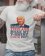 DOES THIS ASS MAKE MY T-SHIRT LOOK FAT? 2