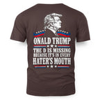 ONALD TRUMP THE D IS MISSING BECAUSE IT'S IN EVERY HATER'S MOUTH 3