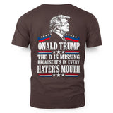 ONALD TRUMP THE D IS MISSING BECAUSE IT'S IN EVERY HATER'S MOUTH 3