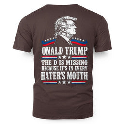 ONALD TRUMP THE D IS MISSING BECAUSE IT'S IN EVERY HATER'S MOUTH 3