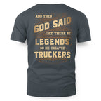 And Then God Said Let There Be Legends So He Created Truckers 3