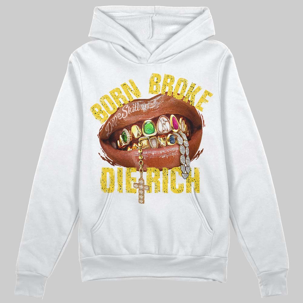 Tour Yellow 4s DopeSkill Hoodie Sweatshirt Born Broke Die Rich Graphic