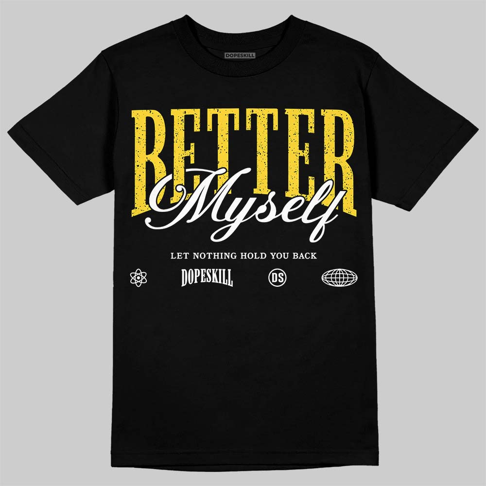 Tour Yellow 4s DopeSkill T-Shirt Better Myself Graphic