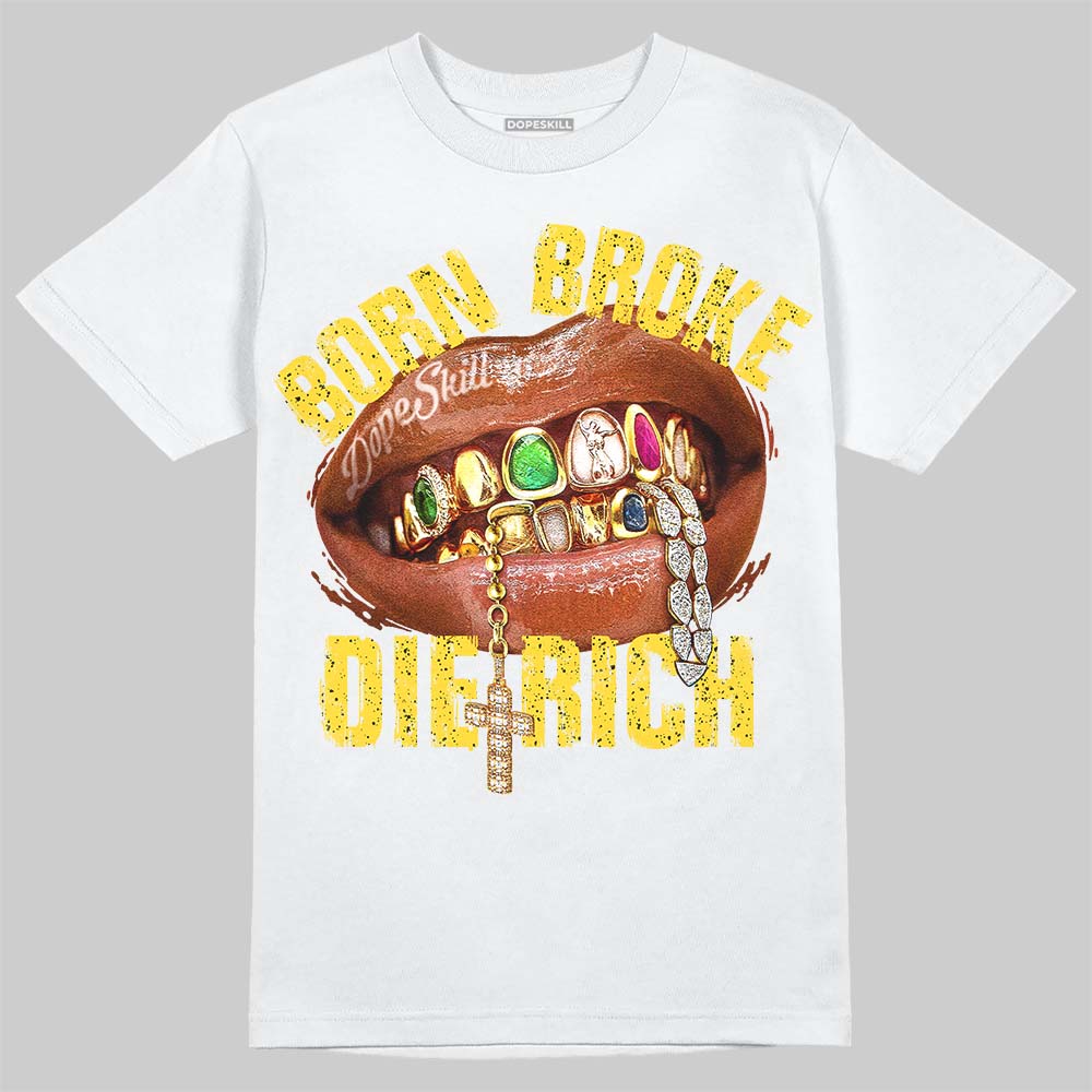 Tour Yellow 4s DopeSkill T-Shirt Born Broke Die Rich Graphic