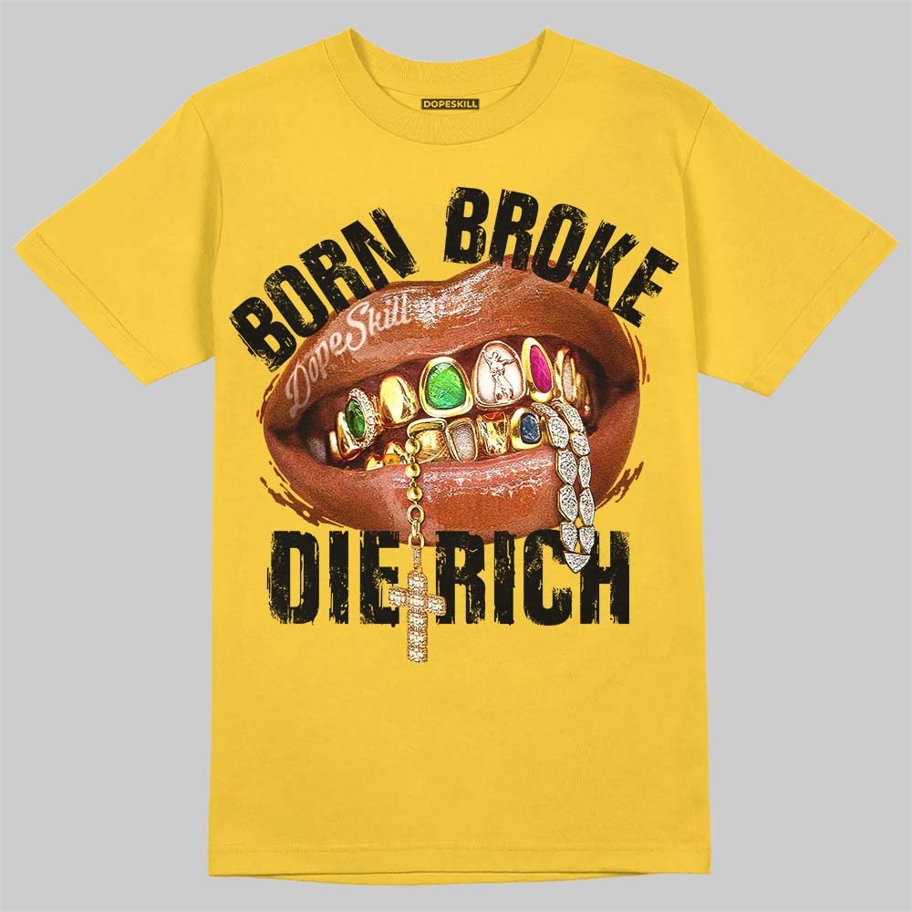 Tour Yellow 4s DopeSkill T-Shirt Born Broke Die Rich Graphic